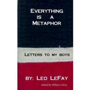 Everything is a Metaphor: Letters To My Boys