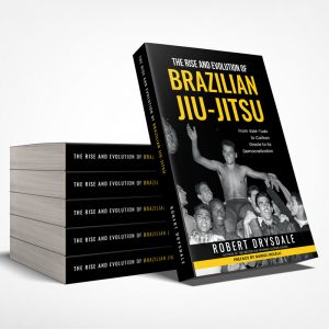 The Rise and Evolution of Brazilian Jiu-Jitsu: From Vale-Tudo, to Carlson Gracie, to its Democratization Paperback